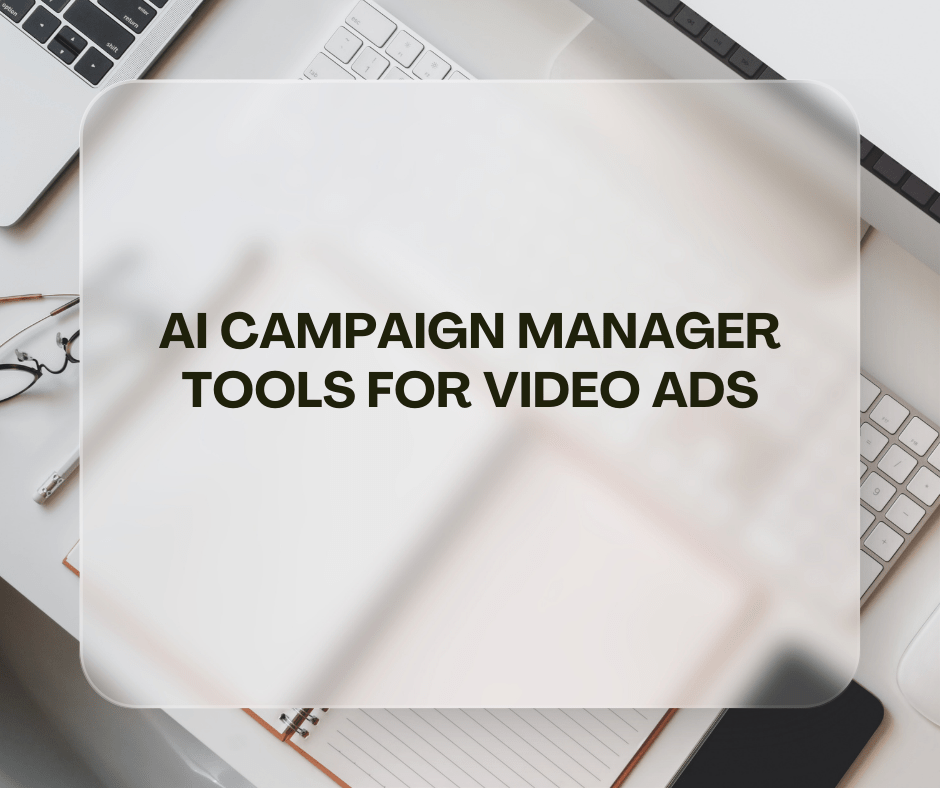 AI campaign manager tools optimizing video ad campaigns and ad performance with artificial intelligence