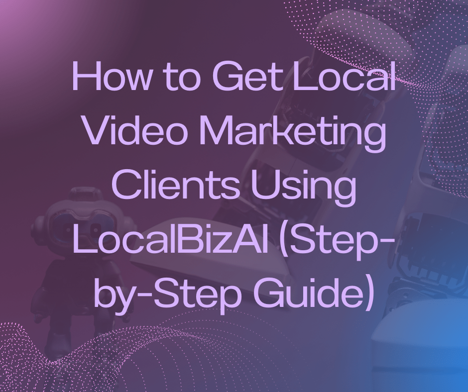 LocalBizAI dashboard showing how to find local video marketing clients and leads