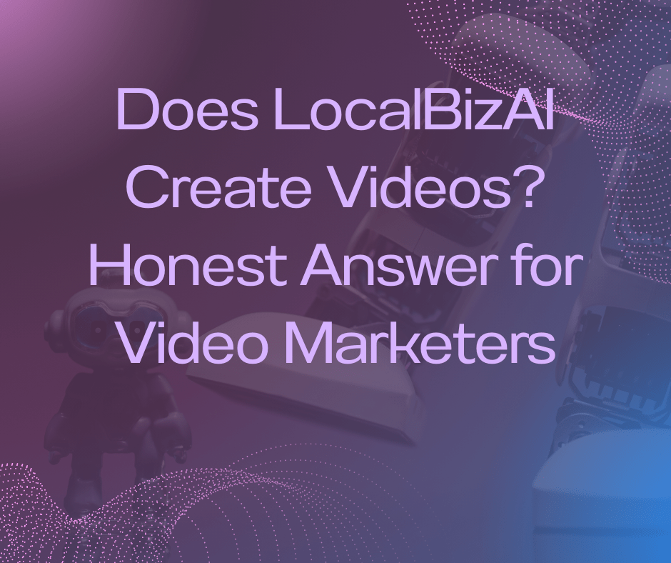 Does LocalBizAI create videos or just help sell video marketing services?